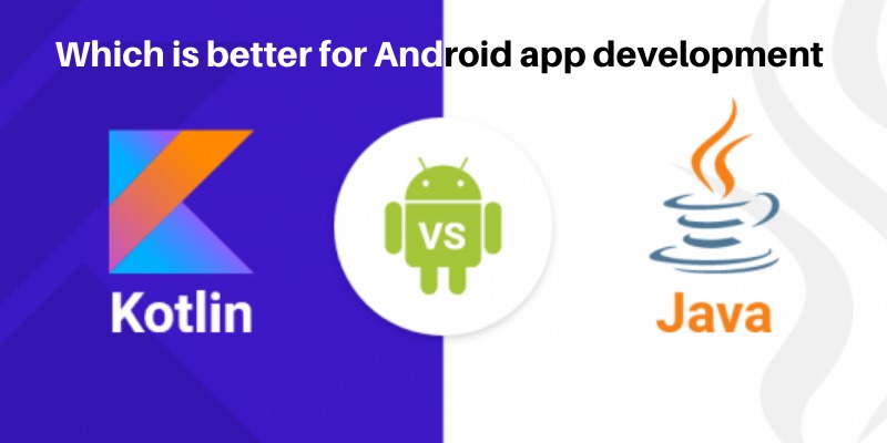 Java vs. Kotlin: Which is the Better Option for Android App Development?